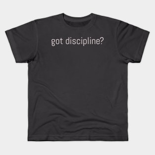 got discipline? Kids T-Shirt